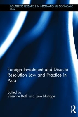 Foreign Investment and Dispute Resolution Law and Practice in Asia by Vivienne Bath