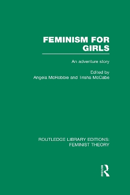 Feminism for Girls (RLE Feminist Theory): An Adventure Story by Angela McRobbie