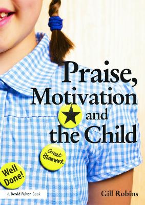 Praise, Motivation and the Child by Gill Robins