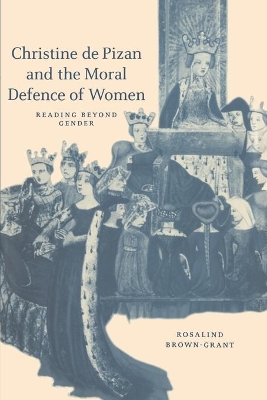 Christine de Pizan and the Moral Defence of Women by Rosalind Brown-Grant