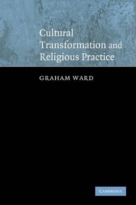 Cultural Transformation and Religious Practice by Graham Ward