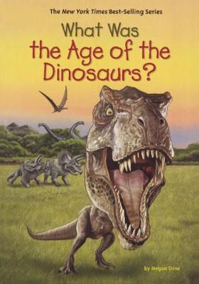 What Was the Age of the Dinosaurs? by Megan Stine
