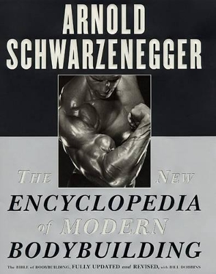 New Encyclopedia of Modern Bodybuilding by Arnold Schwarzenegger