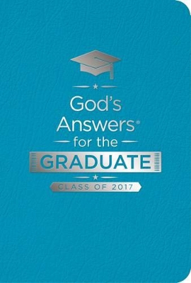 God's Answers for the Graduate: Class of 2017 - Teal: New King James Version book