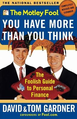 Motley Fool: You Have More Than You Think: the Foolish Guide to Personal Finance book