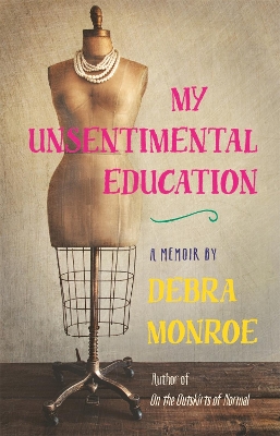 My Unsentimental Education by Debra Monroe