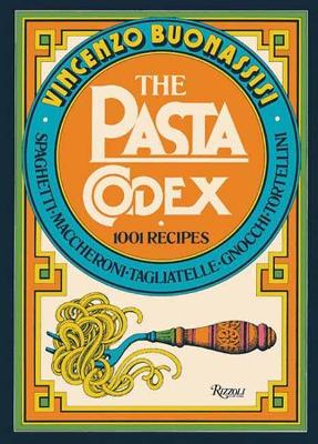 The Pasta Codex: 1001 Recipes by Vincenzo Buonassisi