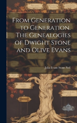 From Generation to Generation. The Genealogies of Dwight Stone and Olive Evans book