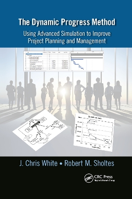 The Dynamic Progress Method: Using Advanced Simulation to Improve Project Planning and Management book