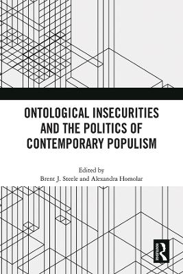 Ontological Insecurities and the Politics of Contemporary Populism by Brent J. Steele
