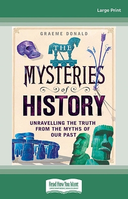 The The Mysteries of History: Unravelling the Truth fro the Myths of Our Past by Graeme Donald