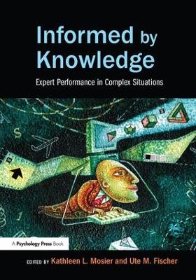 Informed by Knowledge: Expert Performance in Complex Situations book