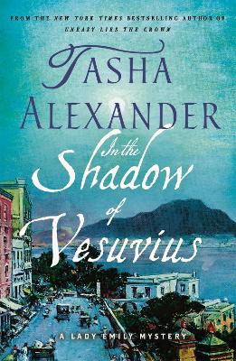 In the Shadow of Vesuvius: A Lady Emily Mystery by Tasha Alexander
