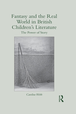 Fantasy and the Real World in British Children's Literature: The Power of Story by Caroline Webb