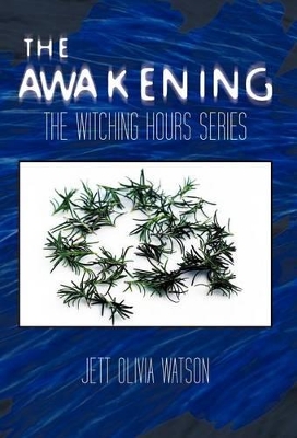 The Awakening Book 1: The Witching Hour Series by Jett Olivia Watson