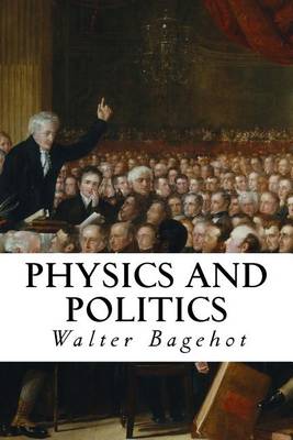 Physics and Politics by Walter Bagehot