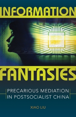 Information Fantasies: Precarious Mediation in Postsocialist China book