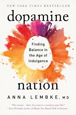 Dopamine Nation: Finding Balance in the Age of Indulgence by Dr Anna Lembke