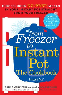 From Freezer to Instant Pot: How to Cook No-Prep Meals in Your Instant Pot Straight from Your Freezer book