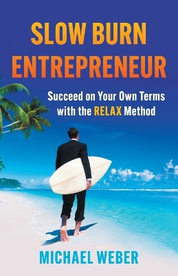 Slow Burn Entrepreneur: Succeed on Your Own Terms with the RELAX Method book