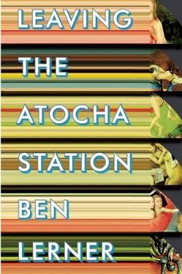 Leaving the Atocha Station by Ben Lerner