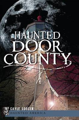 Haunted Door County by Gayle Soucek