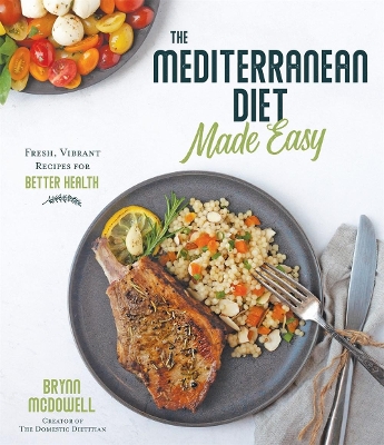 The Mediterranean Diet Made Easy: Fresh, Vibrant Recipes for Better Health book