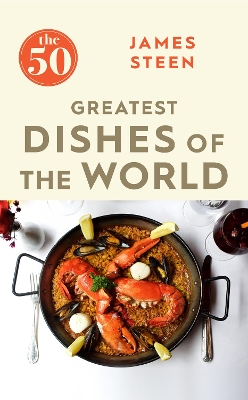 The The 50 Greatest Dishes of the World by James Steen