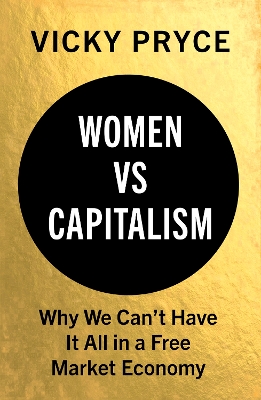 Women vs Capitalism: Why We Can't Have It All in a Free Market Economy book