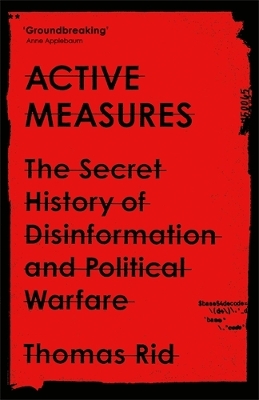 Active Measures: The Secret History of Disinformation and Political Warfare by Thomas Rid