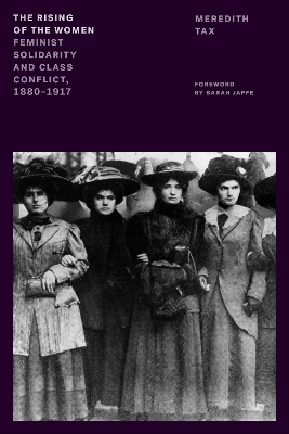 The Rising of the Women: Feminist Solidarity and Class Conflict, 1880-1917 book