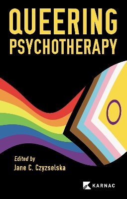 Queering Psychotherapy by Ms Jane C. Czyzselska
