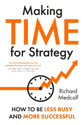 Making TIME for Strategy: How to Be Less Busy and More Successful book