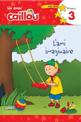 Caillou: L'ami imaginaire - Lis avec Caillou, Niveau 3 (French edition of Caillou: A Special Friend): Lis avec Caillou, Niveau 3 book