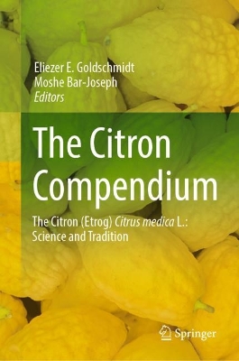 The Citron Compendium: The Citron (Etrog) Citrus medica L.: Science and Tradition by Eliezer E. Goldschmidt