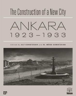 The Construction of a New City – Ankara 1923–1933 book