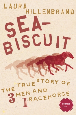 Seabiscuit: The True Story of Three Men and a Racehorse (Stranger Than…) by Laura Hillenbrand
