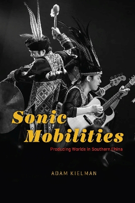 Sonic Mobilities: Producing Worlds in Southern China book