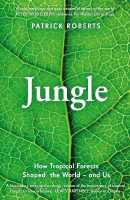 Jungle: How Tropical Forests Shaped World History – and Us book