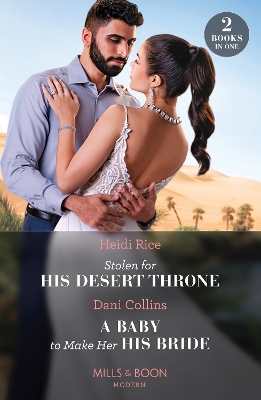 Stolen For His Desert Throne / A Baby To Make Her His Bride: Stolen for His Desert Throne / A Baby to Make Her His Bride (Four Weddings and a Baby) (Mills & Boon Modern) book