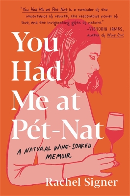 You Had Me at Pet-Nat: A Natural Wine-Soaked Memoir book