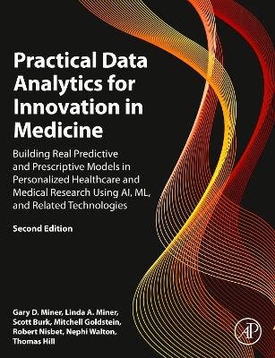 Practical Data Analytics for Innovation in Medicine: Building Real Predictive and Prescriptive Models in Personalized Healthcare and Medical Research Using AI, ML, and Related Technologies book