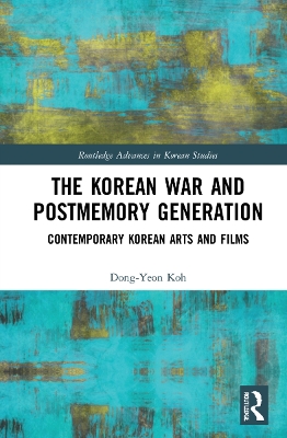 The Korean War and Postmemory Generation: Contemporary Korean Arts and Films book