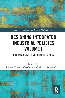 Designing Integrated Industrial Policies Volume I: For Inclusive Development in Asia by Shigeru Thomas Otsubo