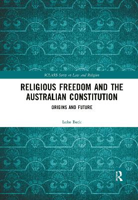 Religious Freedom and the Australian Constitution: Origins and Future by Luke Beck