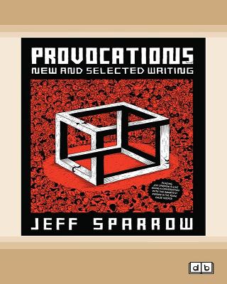 Provocations: New and selected writing by Jeff Sparrow