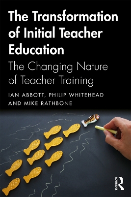 The Transformation of Initial Teacher Education: The Changing Nature of Teacher Training book