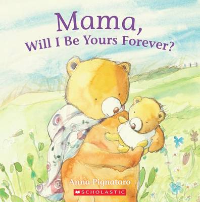 Mama, Will I Be Yours Forever? by Anna Pignataro