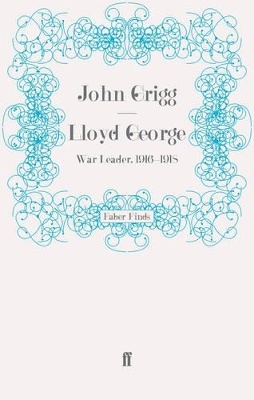 Lloyd George: War Leader, 1916-1918 by John Grigg