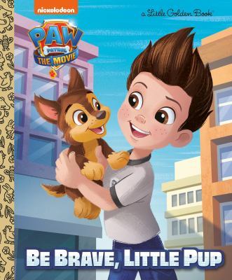 PAW Patrol: The Movie: Be Brave, Little Pup (PAW Patrol) book